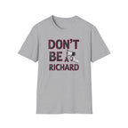 Don't be a Richard T-Shirt