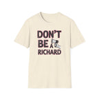 Don't be a Richard T-Shirt