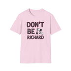 Don't be a Richard T-Shirt