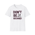 Don't be a Richard T-Shirt