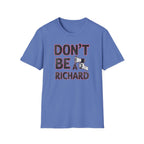 Don't be a Richard T-Shirt
