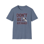 Don't be a Richard T-Shirt
