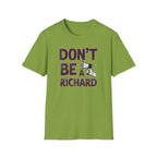 Don't be a Richard T-Shirt