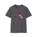 Don't be a Richard T-Shirt